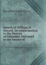 Speech of William H. Seward, on emancipation in the District of Columbia. Delivered in the Senate of - William Henry Seward