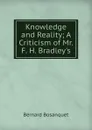 Knowledge and Reality; A Criticism of Mr. F. H. Bradley.s - Bernard Bosanquet