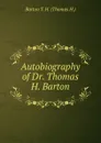 Autobiography of Dr. Thomas H. Barton - Barton T. H. (Thomas H.)