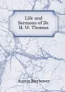 Life and Sermons of Dr. H. W. Thomas - Austin Bierbower