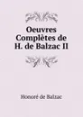 Oeuvres Completes de H. de Balzac II - Honoré de Balzac