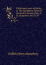 Christianity and infidelity; or The Humphrey-Bennett discussion between Rev. G. H. Humphrey and D. M - Griffith Henry Humphrey