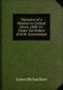 Narrative of a Mission to Central Africa, 1850-51: Under the Orders of H.M. Government - James Daniel Richardson