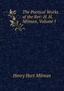 The Poetical Works of the Rev: H. H. Milman, Volume I - Henry Hart Milman