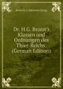 Dr. H.G. Bronn.s Klassen und Ordnungen des Thier-Reichs:  (German Edition) - Bronn H. G. (Heinrich Georg)