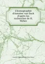 L.Iconographie d.Antoine van Dyck d.apr.s les recherches de H. Weber - Friedrich Wibiral Hermann Webe Wibiral