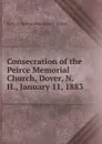 Consecration of the Peirce Memorial Church, Dover, N. H., January 11, 1883 - N.H.) Fi Universalist Society (Dover