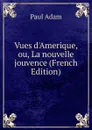 Vues d.Amerique, ou, La nouvelle jouvence (French Edition) - Paul Adam