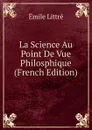 La Science Au Point De Vue Philosphique (French Edition) - Emile Littré