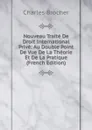 Nouveau Traite De Droit International Prive: Au Double Point De Vue De La Theorie Et De La Pratique (French Edition) - Charles Brocher