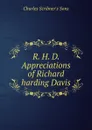 R. H. D. Appreciations of Richard harding Davis - Charles Scribner's Sons