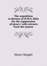The expedition to Borneo of H.M.S. Dido for the suppression of piracy: with extracts from the journa - Henry Keppel