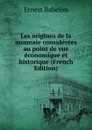 Les origines de la monnaie considerees au point de vue economique et historique (French Edition) - Ernest Babelon