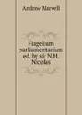 Flagellum parliamentarium ed. by sir N.H. Nicolas. - Andrew Marvell