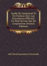 Guide De L.exposant Et Du Visiteur Avec Les Documents Officiels: Un Plan Et Une Vue De L.exposition (French Edition) - Paris Exposition Universelle