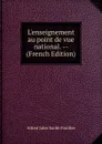 L.enseignement au point de vue national. -- (French Edition) - Alfred Jules Émile Fouillée