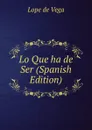 Lo Que ha de Ser (Spanish Edition) - Lope de Vega
