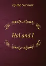 Hal and I - By the Survivor