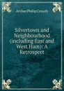 Silvertown and Neighbourhood (including East and West Ham): A Retrospect. - Archer Philip Crouch