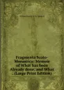 Fragmenta Scoto-Monastica: Memoir of What has been Already done, and What . (Large Print Edition) - William Barclay D. D. Turnbull