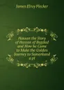 Hassan the Story of Hassan of Bagdad and How he Came to Make the Golden Journey to Samarkand a pl - James Elroy Flecker