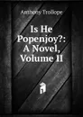 Is He Popenjoy.: A Novel, Volume II - Trollope Anthony