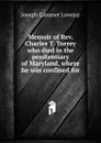 Memoir of Rev. Charles T. Torrey who died in the penitentiary of Maryland, where he was confined for - Joseph Cammet Lovejoy