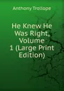 He Knew He Was Right, Volume 1 (Large Print Edition) - Trollope Anthony