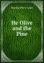 He Olive and the Pine. - Martha Perry Lowe