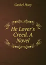 He Lover.s Creed. A Novel - Cashel Hoey