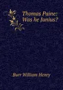 Thomas Paine: Was he Junius. - Burr William Henry