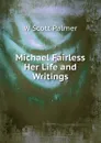 Michael Fairless Her Life and Writings - W Scott Palmer