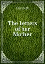The Letters of her Mother - Elizabeth