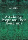Austria: Her People and Their Homelands - James Baker