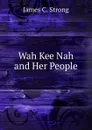 Wah Kee Nah and Her People - James C. Strong