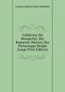 California the Wonderful: Her Romantic History, Her Picturesque People (Large Print Edition) - Leonore MacKay Edwin Markham