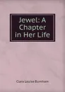 Jewel: A Chapter in Her Life - Clara Louise Burnham