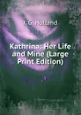 Kathrina: Her Life and Mine (Large Print Edition) - J.G. Holland