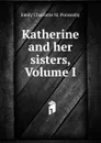 Katherine and her sisters, Volume I - Emily Charlotte M. Ponsonby