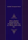 What a Mother Should Tell Her Daughter: Book Two in a Series which Tells the . - Isabelle Thompson Smart