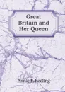 Great Britain and Her Queen - Annie E. Keeling