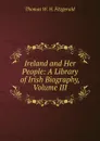 Ireland and Her People: A Library of Irish Biography, Volume III - Thomas W. H. Fitzgerald