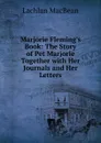 Marjorie Fleming.s Book: The Story of Pet Marjorie Together with Her Journals and Her Letters - Lachlan Macbean