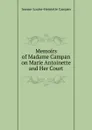 Memoirs of Madame Campan on Marie Antoinette and Her Court - Jeanne-Louise-Henriette Campan