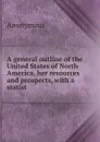A general outline of the United States of North America, her resources and prospects, with a statist - M. l'abbé Trochon
