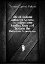 Life of Madame Catharine Adorna, Including Some Leading Facts and Traits in Her Religious Experience - Upham Thomas Cogswell