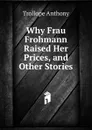 Why Frau Frohmann Raised Her Prices, and Other Stories. - Trollope Anthony