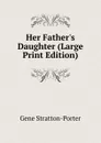 Her Father.s Daughter (Large Print Edition) - Gene Stratton-Porter