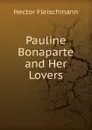 Pauline Bonaparte and Her Lovers - Hector Fleischmann