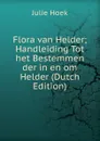 Flora van Helder; Handleiding Tot het Bestemmen der in en om Helder (Dutch Edition) - Julie Hoek